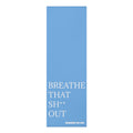 "BREATHE THAT SH** OUT" - Blue Foam Yoga Mat