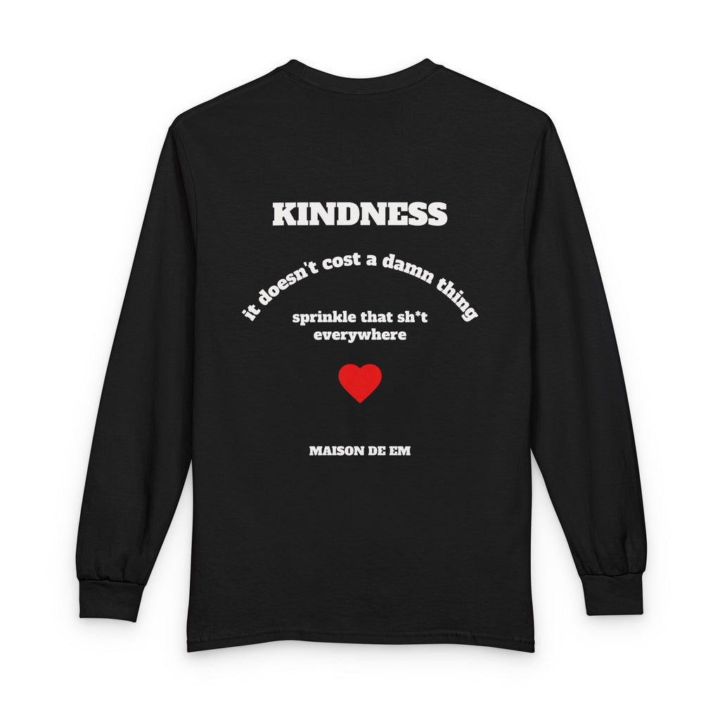 "Kindness: It doesn’t cost a damn thing, sprinkle that sh*t everywhere"- R - rated version -  Long Sleeve Tee